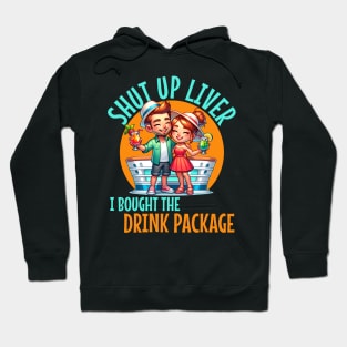 Shut up liver I bought the Drink Package For Cruises and drinkers Hoodie